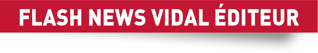 FLASH NEWS VIDAL ÉDITEUR